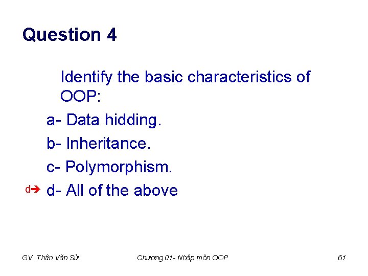 Question 4 Identify the basic characteristics of OOP: a- Data hidding. b- Inheritance. c- Question 4 Identify the basic characteristics of OOP: a- Data hidding. b- Inheritance. c-
