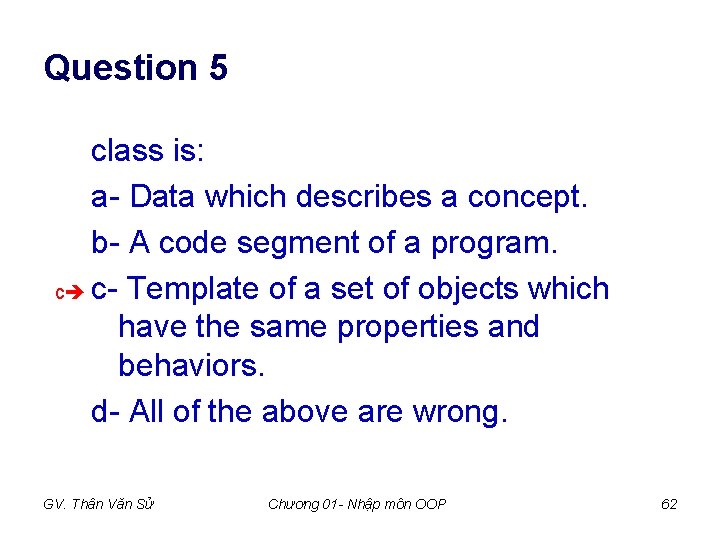 Question 5 class is: a- Data which describes a concept. b- A code segment Question 5 class is: a- Data which describes a concept. b- A code segment