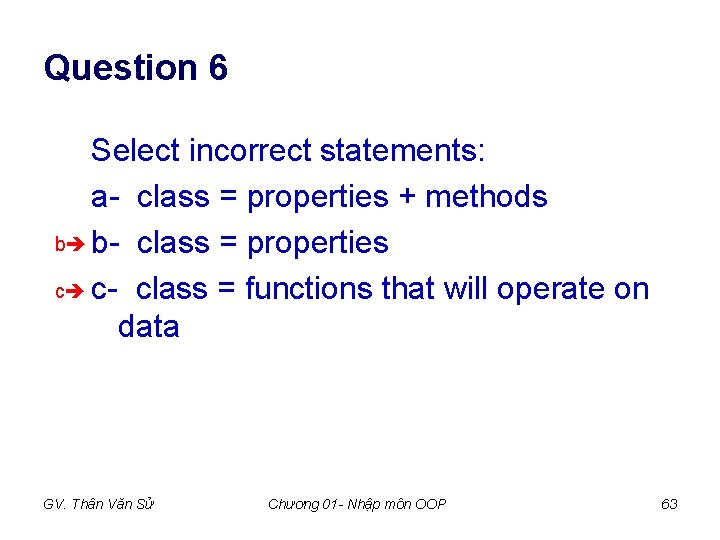 Question 6 Select incorrect statements: a- class = properties + methods b b- class Question 6 Select incorrect statements: a- class = properties + methods b b- class