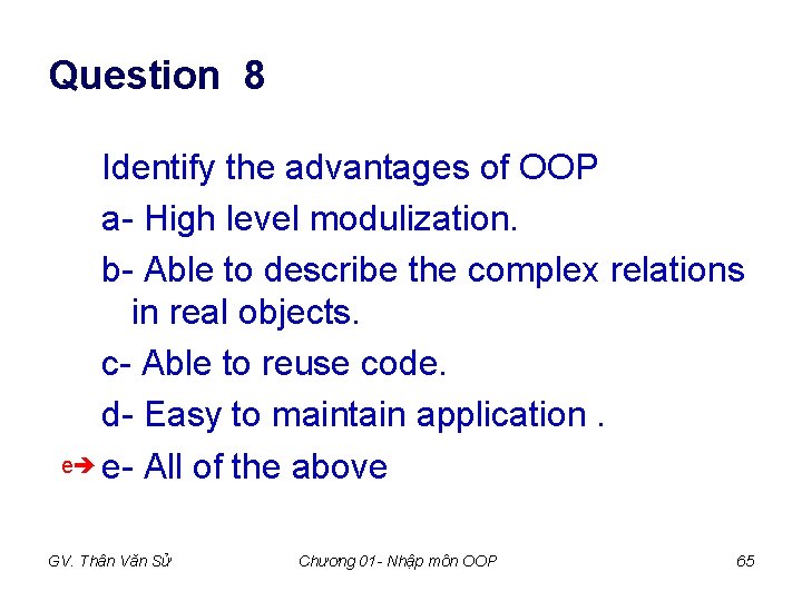 Question 8 Identify the advantages of OOP a- High level modulization. b- Able to Question 8 Identify the advantages of OOP a- High level modulization. b- Able to