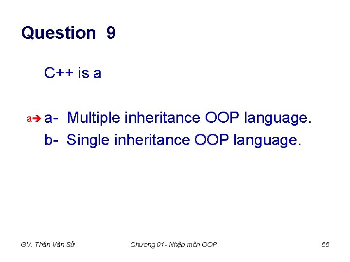 Question 9 C++ is a a a- Multiple inheritance OOP language. b- Single inheritance Question 9 C++ is a a a- Multiple inheritance OOP language. b- Single inheritance