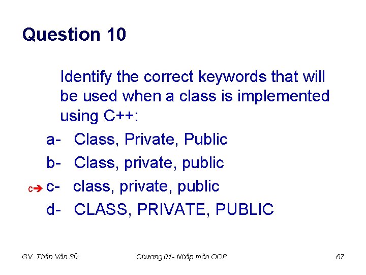 Question 10 Identify the correct keywords that will be used when a class is Question 10 Identify the correct keywords that will be used when a class is