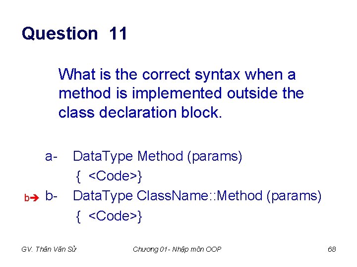 Question 11 What is the correct syntax when a method is implemented outside the Question 11 What is the correct syntax when a method is implemented outside the