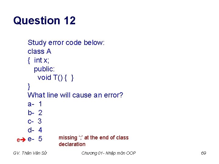 Question 12 Study error code below: class A { int x; public: void T() Question 12 Study error code below: class A { int x; public: void T()