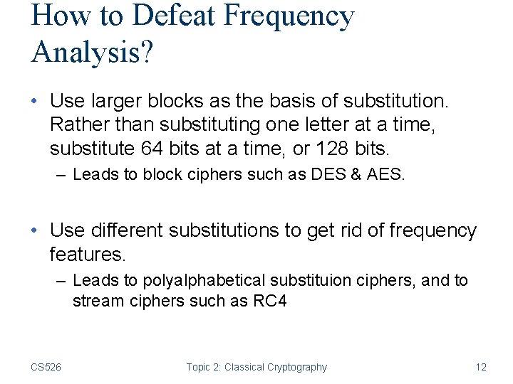 How to Defeat Frequency Analysis? • Use larger blocks as the basis of substitution.