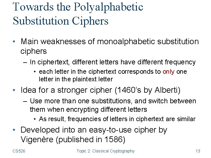 Towards the Polyalphabetic Substitution Ciphers • Main weaknesses of monoalphabetic substitution ciphers – In