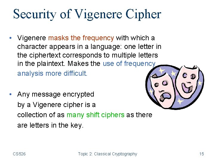 Security of Vigenere Cipher • Vigenere masks the frequency with which a character appears