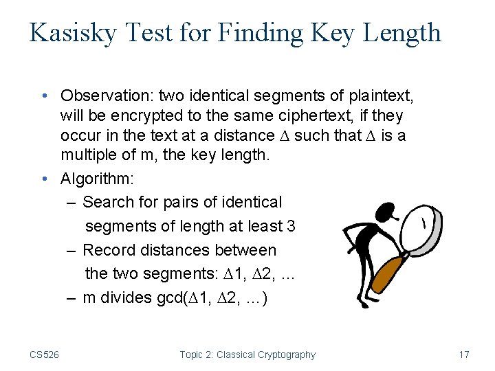 Kasisky Test for Finding Key Length • Observation: two identical segments of plaintext, will