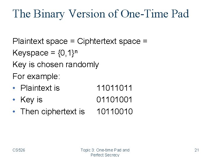 The Binary Version of One-Time Pad Plaintext space = Ciphtertext space = Keyspace =