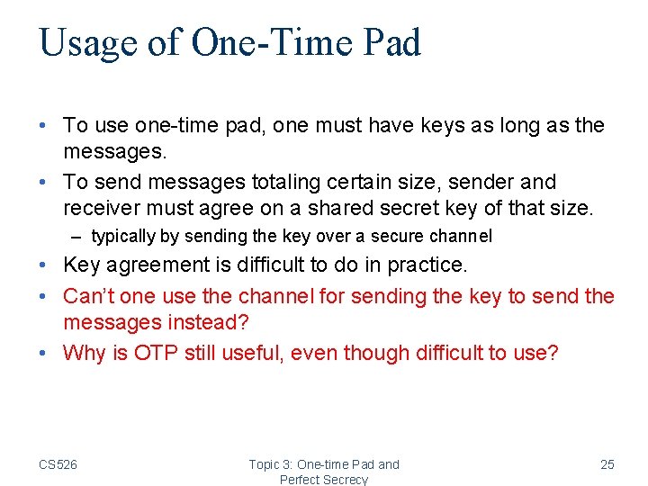 Usage of One-Time Pad • To use one-time pad, one must have keys as