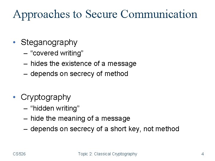 Approaches to Secure Communication • Steganography – “covered writing” – hides the existence of