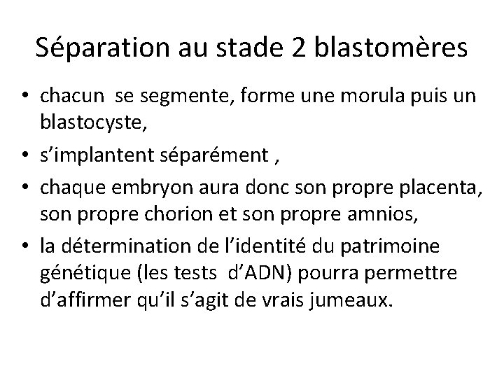 Séparation au stade 2 blastomères • chacun se segmente, forme une morula puis un