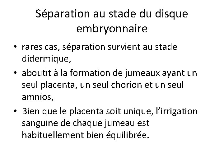 Séparation au stade du disque embryonnaire • rares cas, séparation survient au stade didermique,