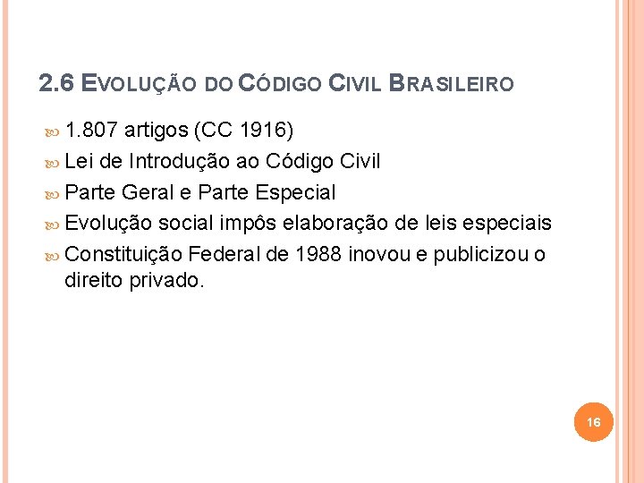 2. 6 EVOLUÇÃO DO CÓDIGO CIVIL BRASILEIRO 1. 807 artigos (CC 1916) Lei de