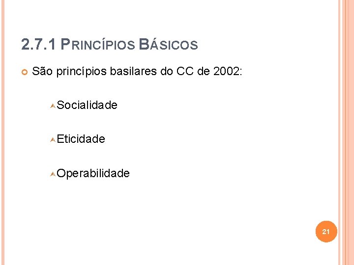 2. 7. 1 PRINCÍPIOS BÁSICOS São princípios basilares do CC de 2002: Ù Socialidade