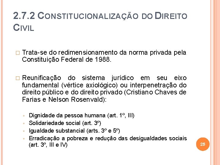 2. 7. 2 CONSTITUCIONALIZAÇÃO DO DIREITO CIVIL � Trata-se do redimensionamento da norma privada