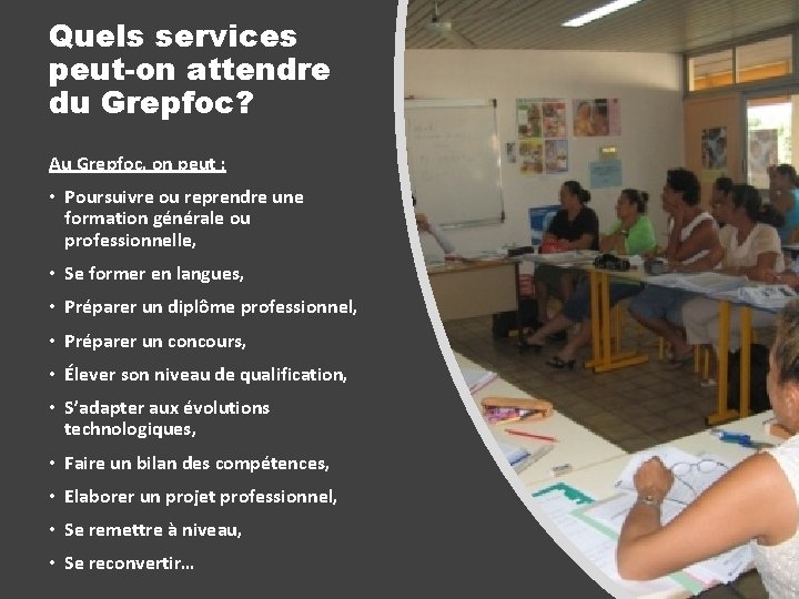 Quels services peut-on attendre du Grepfoc? Au Grepfoc, on peut : • Poursuivre ou