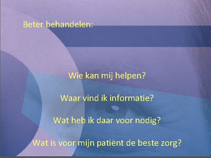 Beter behandelen: Wie kan mij helpen? Waar vind ik informatie? Wat heb ik daar