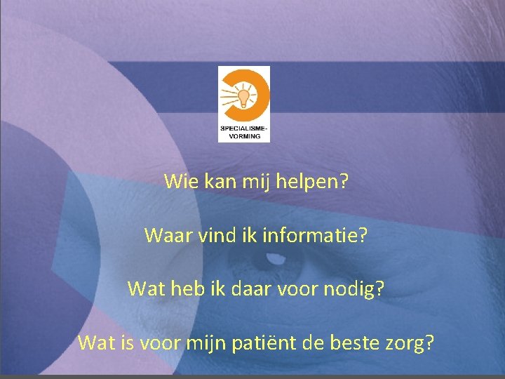 Wie kan mij helpen? Waar vind ik informatie? Wat heb ik daar voor nodig?