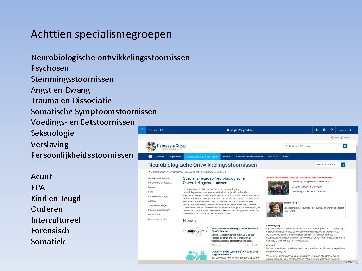 Achttien specialismegroepen Neurobiologische ontwikkelingsstoornissen Psychosen Stemmingsstoornissen Angst en Dwang Trauma en Dissociatie Somatische Symptoomstoornissen