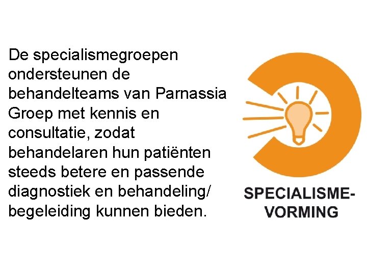 De specialismegroepen ondersteunen de behandelteams van Parnassia Groep met kennis en consultatie, zodat behandelaren