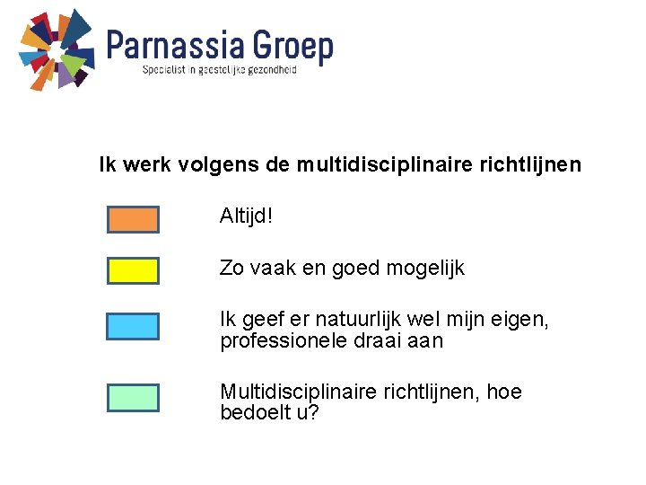 Ik werk volgens de multidisciplinaire richtlijnen Altijd! Zo vaak en goed mogelijk Ik geef