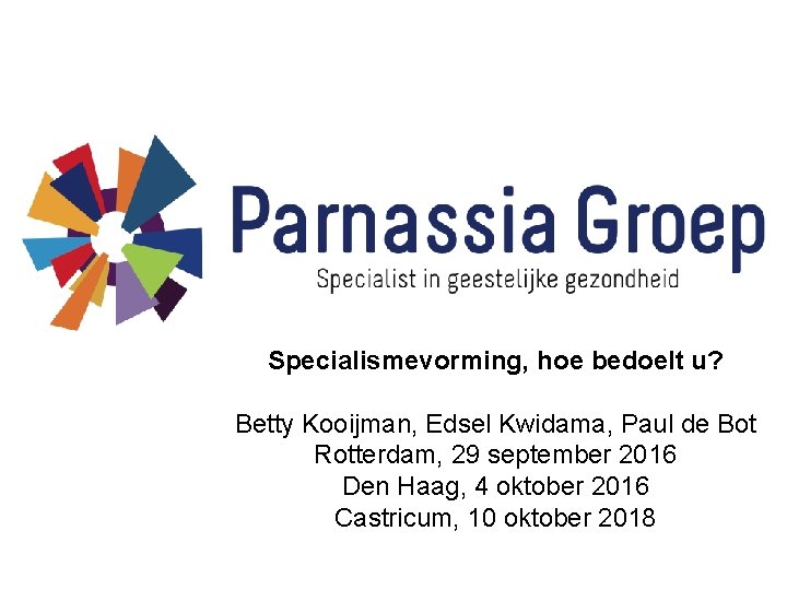Specialismevorming, hoe bedoelt u? Betty Kooijman, Edsel Kwidama, Paul de Bot Rotterdam, 29 september