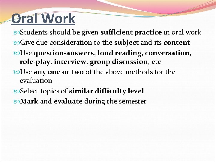 Oral Work Students should be given sufficient practice in oral work Give due consideration