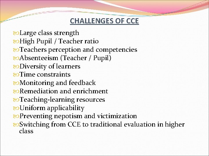 CHALLENGES OF CCE Large class strength High Pupil / Teacher ratio Teachers perception and