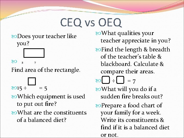 CEQ vs OEQ Does your teacher like you? 5 7 Find area of the