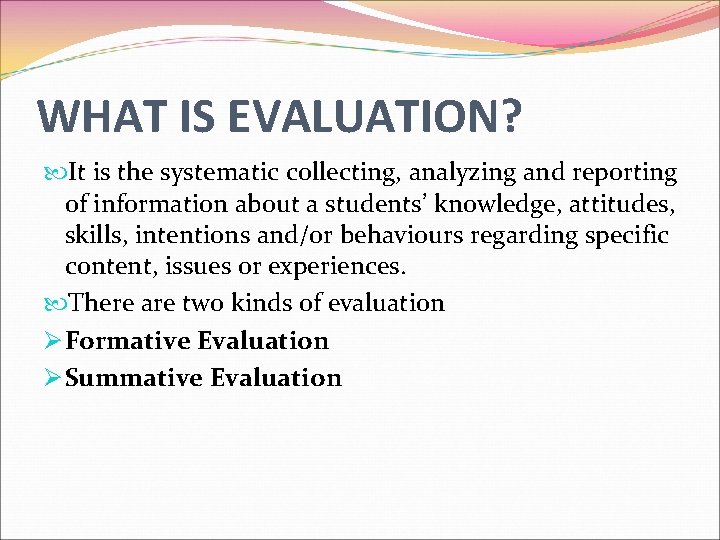 WHAT IS EVALUATION? It is the systematic collecting, analyzing and reporting of information about