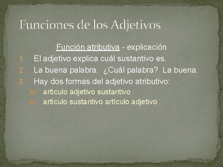 Funciones de los Adjetivos 1. 2. 3. Función atributiva - explicación El adjetivo explica