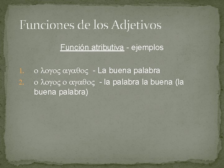 Funciones de los Adjetivos Función atributiva - ejemplos 1. 2. - La buena palabra