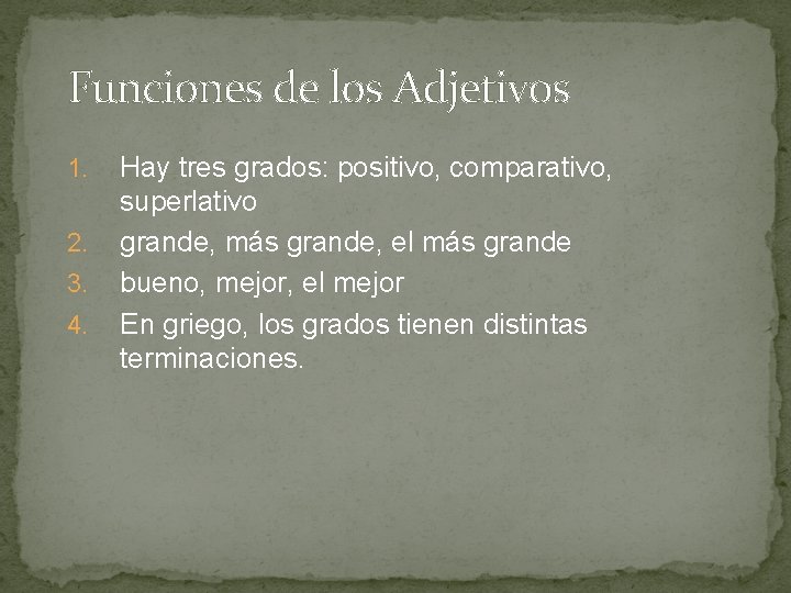 Funciones de los Adjetivos 1. 2. 3. 4. Hay tres grados: positivo, comparativo, superlativo