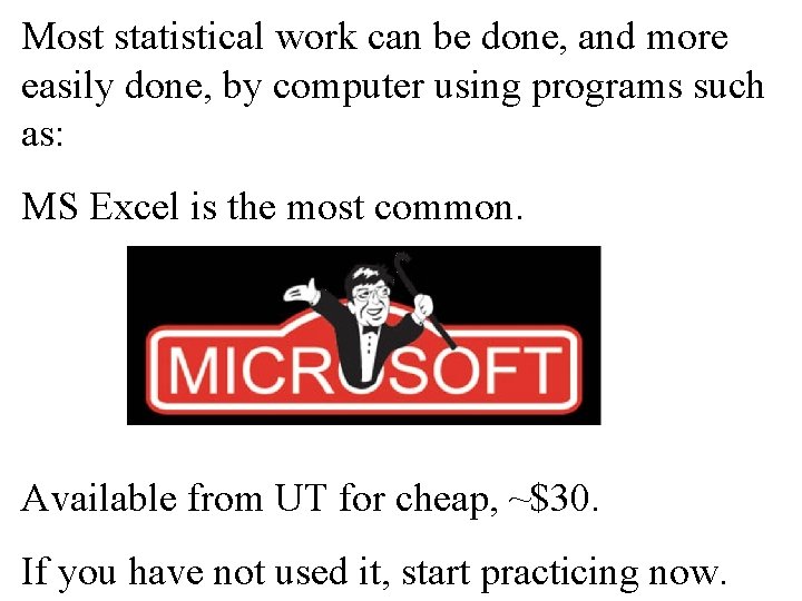 Most statistical work can be done, and more easily done, by computer using programs Most statistical work can be done, and more easily done, by computer using programs