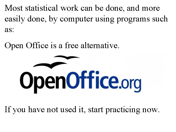 Most statistical work can be done, and more easily done, by computer using programs Most statistical work can be done, and more easily done, by computer using programs
