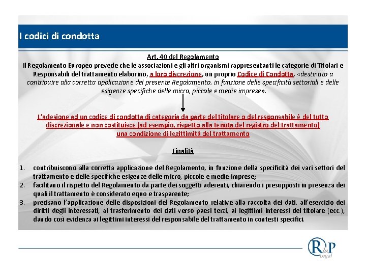 I codici di condotta Art. 40 del Regolamento Il Regolamento Europeo prevede che le