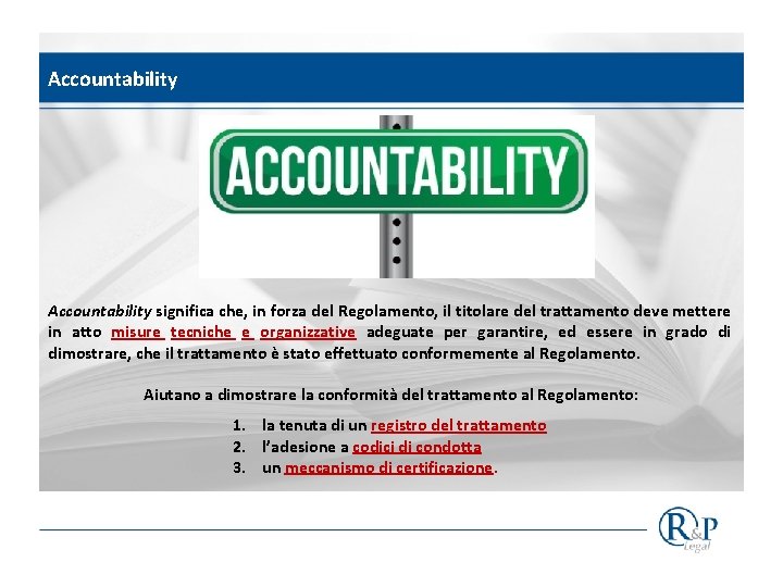 Accountability Cosa significa «Accountability» ? Art. 5. 2 del Regolamento Accountability significa che, in