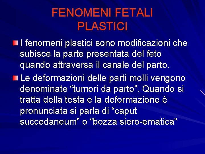 FENOMENI FETALI PLASTICI I fenomeni plastici sono modificazioni che subisce la parte presentata del