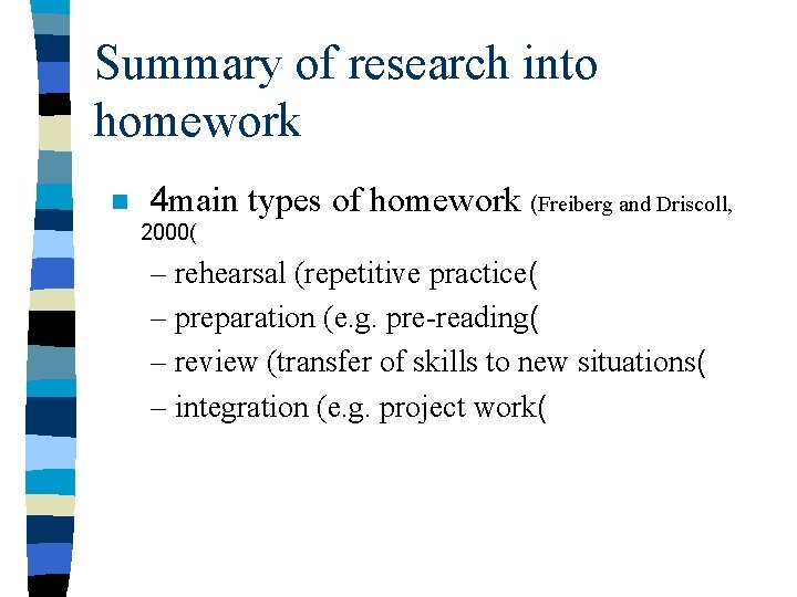 Summary of research into homework n 4 main types of homework (Freiberg and Driscoll,