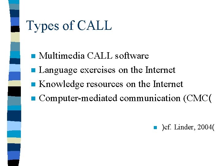 Types of CALL n n Multimedia CALL software Language exercises on the Internet Knowledge