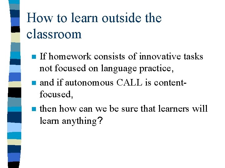 How to learn outside the classroom n n n If homework consists of innovative