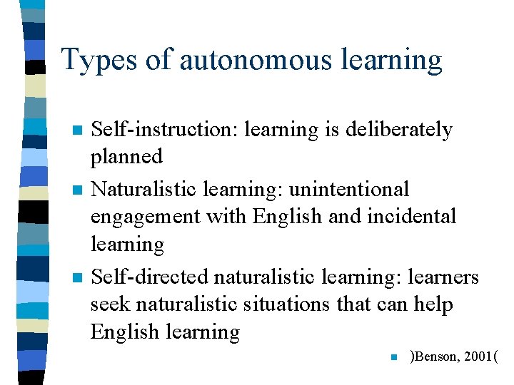 Types of autonomous learning n n n Self-instruction: learning is deliberately planned Naturalistic learning: