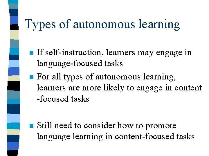Types of autonomous learning n n n If self-instruction, learners may engage in language-focused