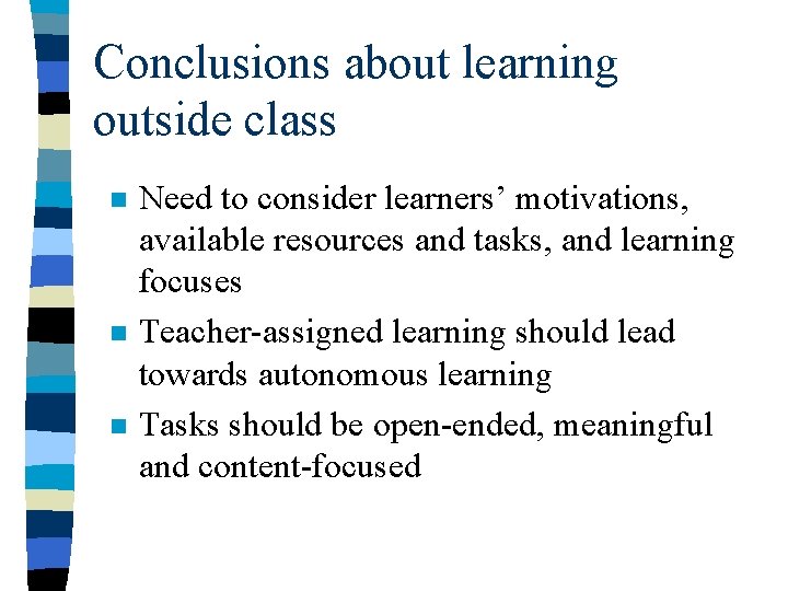Conclusions about learning outside class n n n Need to consider learners’ motivations, available