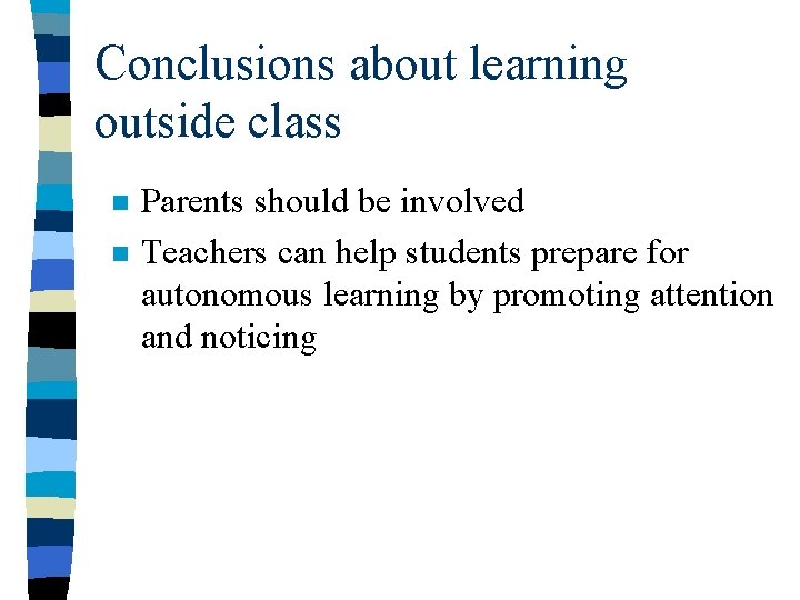 Conclusions about learning outside class n n Parents should be involved Teachers can help