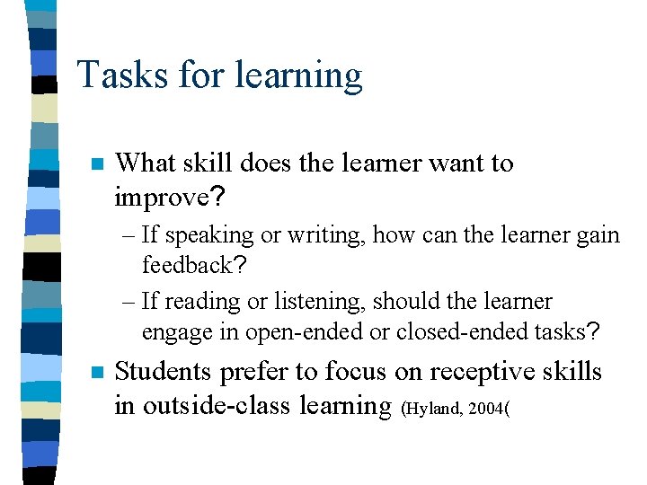 Tasks for learning n What skill does the learner want to improve? – If