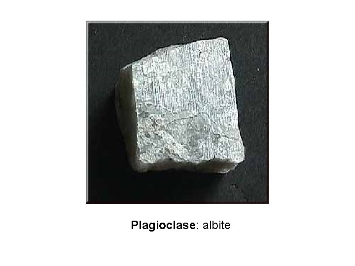 Plagioclase: albite 
