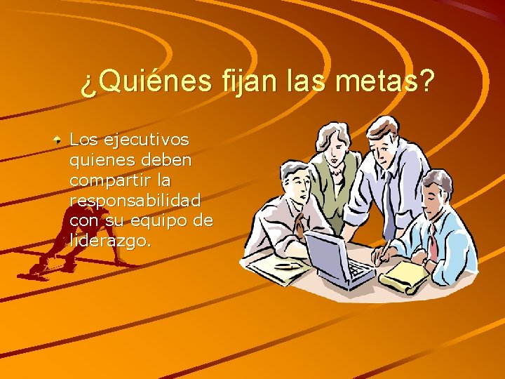 ¿Quiénes fijan las metas? Los ejecutivos quienes deben compartir la responsabilidad con su equipo