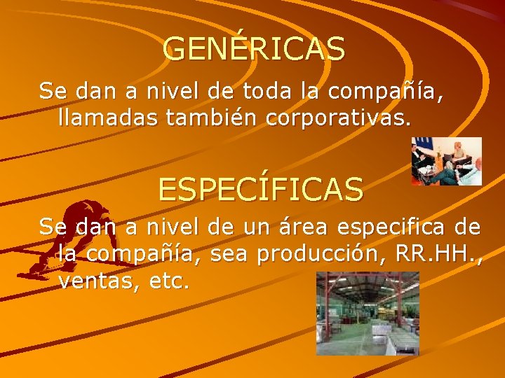 GENÉRICAS Se dan a nivel de toda la compañía, llamadas también corporativas. ESPECÍFICAS Se